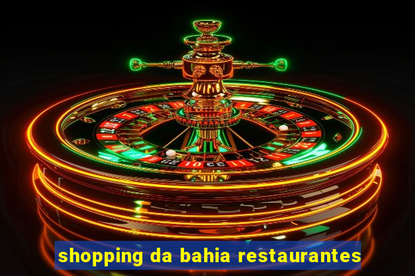 shopping da bahia restaurantes